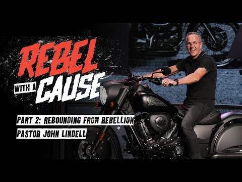 Rebounding from Rebellion | Rebel with a Cause - #2 | Pastor John Lindell