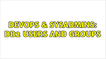 DevOps & SysAdmins: DB2 users and groups (2 Solutions!!)