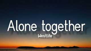 Westlife - Alone Together (Lyrics)🎵