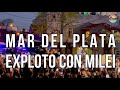 Mar del Plata apoyando a Milei: Miles de personas fueron a bancar al Presidente VLLC