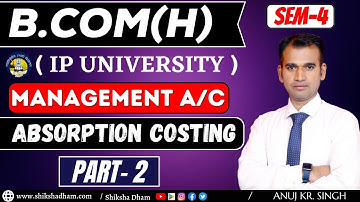 ip university / management account class for bcom / absorption costing / part 2 / b.com/ by anuj sir