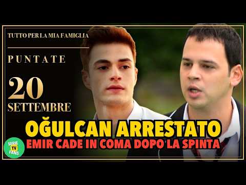 Video TUTTO PER LA MIA FAMIGLIA ANTICIPAZIONI 20 SETTEMBRE: O?ulcan arrestato, Emir cade in coma