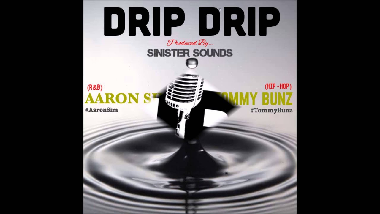 Drip Drip  Aaron Sim & Tommy Bunz