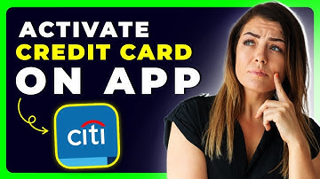 How to Activate Citibank Credit Card on App | Quick & Secure Mobile Guide (2025)