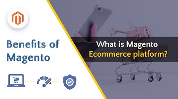 What is Magento Ecommerce? | Benefits of Magento | Ecommerce Website | Magento development company