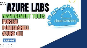AZURE Portal | Azure CLI | PowerShell | VS Code | Cloud Shell | LAB-07