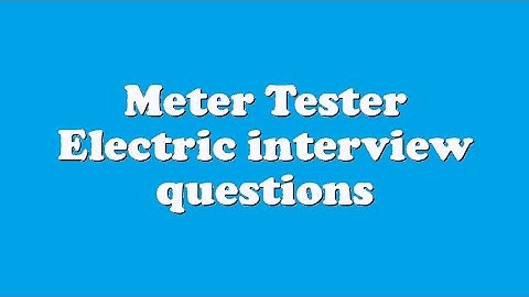 Meter Tester Electric interview questions