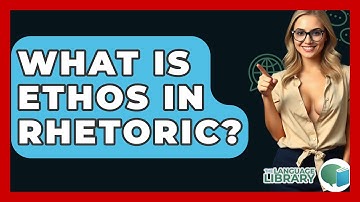 What Is Ethos In Rhetoric? - The Language Library