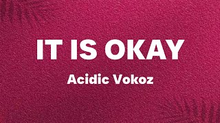 Acidic Vokoz - IT IS OKAY (Lyrics video)
