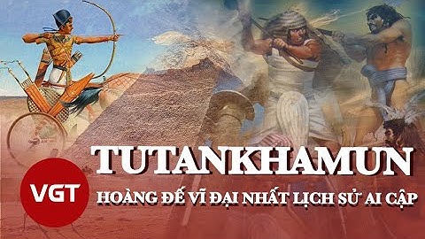 Tutankhamun vị Hoàng Đế vĩ đại nhất lịch sử Ai Cập cổ đại | bí ẩn cái chết pharaoh trẻ tuổi | VGT TV