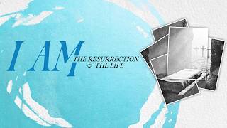 11:30AM | Resurrection Sunday 2026 I AM The Resurrection and the Life | John 11:25-26
