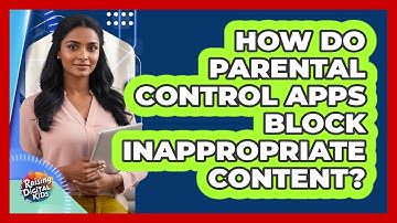 How Do Parental Control Apps Block Inappropriate Content? - Raising Digital Kids