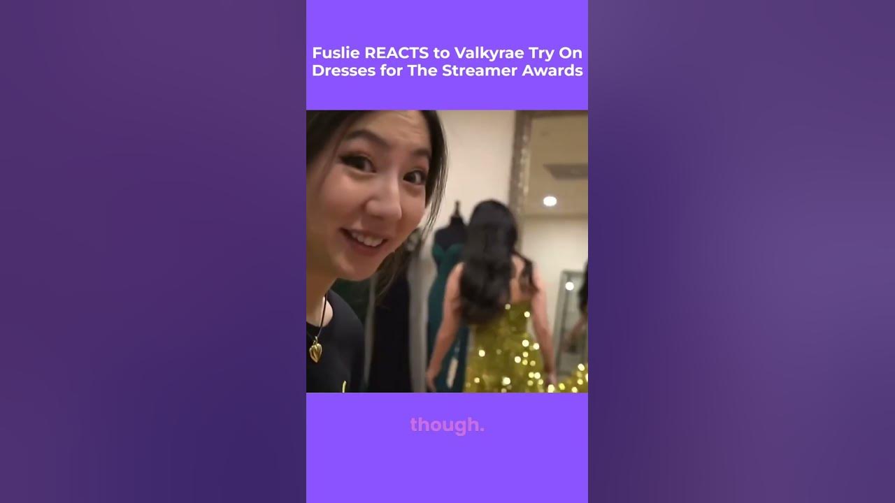 fuslie reacts to valkyrae try on dresses for the streamer awards # ...
