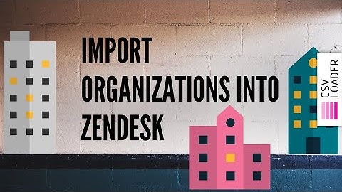 Import Organizations into Zendesk