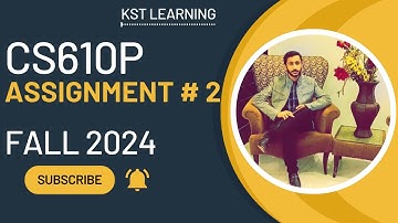 CS610P Assignment 2 Solution Fall 2024 | CS610P Assignment No 2 Fall 2024 | KST Learning