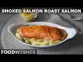 Smoked Salmon Roast Salmon - Reverse Fish Pie - Food Wishes