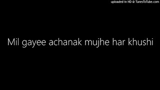 Mil gayee achanak mujhe har khushi