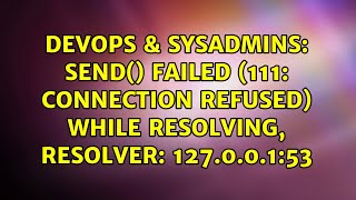 Celebrity DevOps & SysAdmins: send() failed (111: Connection refused) while resolving, resolver: 127.0.0.1:53 Wealth