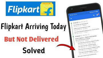 flipkart arriving today but not delivered problem solved