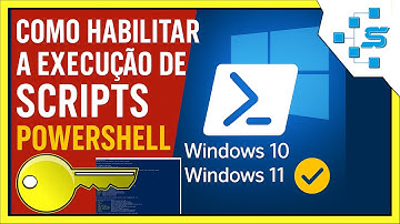 Como Habilitar a Execução de Scripts PowerShell no Windows 10 e Windows 11
