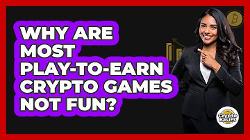 Why Are Most Play-to-Earn Crypto Games Not Fun? - CryptoBasics360.com