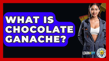 What Is Chocolate Ganache? - LearnToDIY360.com