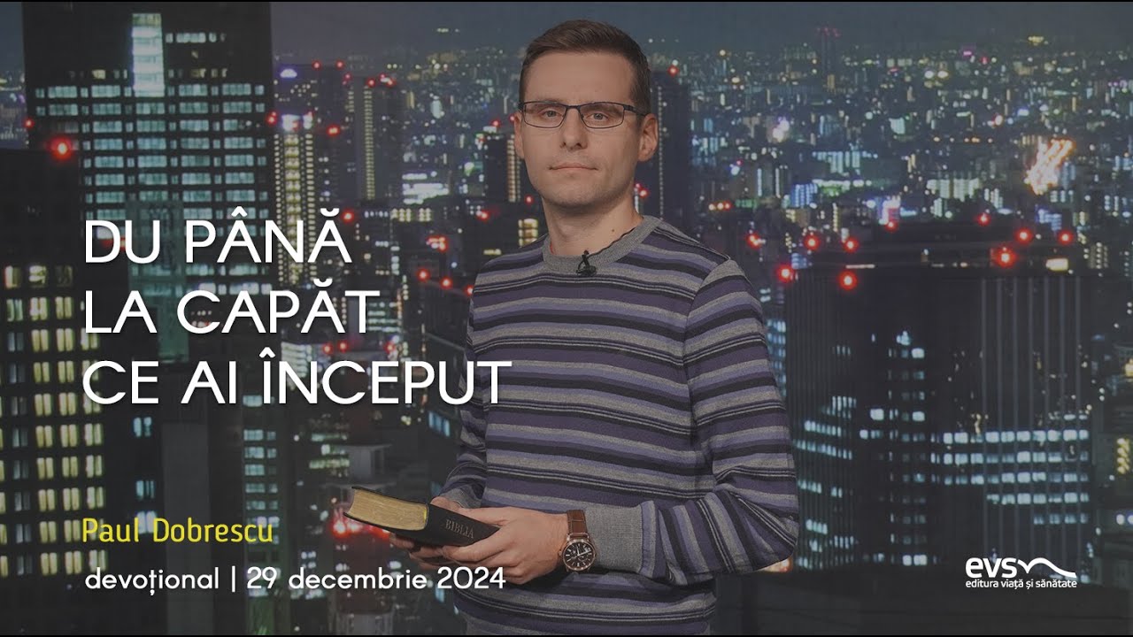 DU PÂNĂ LA CAPĂT CE AI ÎNCEPUT