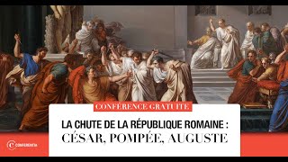 Conférence : La chute de la république Romaine : César, Pompée, Auguste