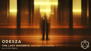 ODESZA - The Last Goodbye (feat. Bettye Lavette) - Eli & Fur Remix - Official Audio