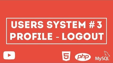 Create a Users System Using HTML & PHP MySQL - Part 3 Show Profile - Logout