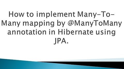 How to implement Many To Many mapping by @ManyToMany annotation in Hibernate using JPA ?.