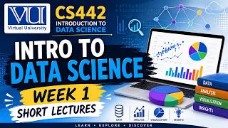 CS442 Introduction to Data Science | Week 1 Short Lectures | Virtual University (VU)