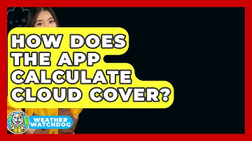 How Does The App Calculate Cloud Cover? - Weather Watchdog
