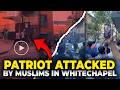 🚨BREAKING: ANOTHER patriot IS ATTACKED By Gang Of Muslims In Whitechapel!