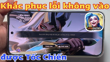 Cách khắc phục lỗi không vào được Tốc Chiến