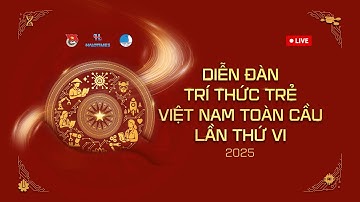 🎥 LIVESTREAM TRỰC TIẾP 🌍 DIỄN ĐÀN TRÍ THỨC TRẺ VIỆT NAM TOÀN CẦU LẦN VI – 2025