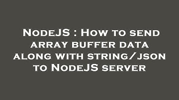 NodeJS : How to send array buffer data along with string/json to NodeJS server