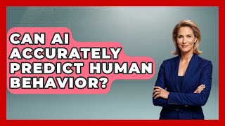 Can AI Accurately Predict Human Behavior? | The Everyday Why News