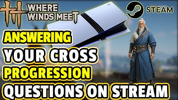 Where Winds Meet: Answering Your Cross Save/Cross Progression questions