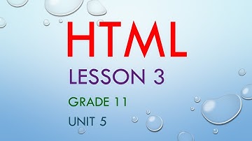 ICT Lesson 3 -  HTML - Unit 5 - Grade 11