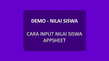 DEMO - NILAI SISWA CARA INPUT NILAI SISWA APPSHEET