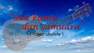 Aku Kamu Dan Samudra _ Rebellionrose ( Cover Ukulele )