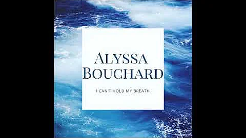 I Can't Hold My Breath - ALYSSA BOUCHARD (Composer...