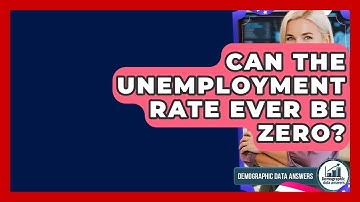 Can The Unemployment Rate Ever Be Zero? - Demographic Data Answers