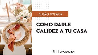 COMO DARLE CALIDEZ A TU CASA