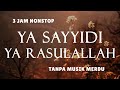 Sholawat tanpa musik  ya sayyidi ya rasulallah  3 jam nonstop