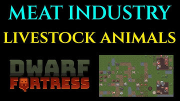LIVESTOCK & ANIMALS -  Meat Industry Guide DWARF FORTRESS
