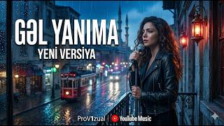Gəl Yanıma | AI Yeni Versiya 2026
