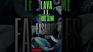 (Fasaries - Lava X Thug slime Unofficial remix)