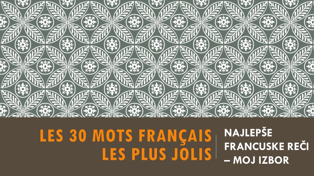 FRANCUSKI JEZIK- 6/2023 Les 30 mots français les plus jolis- NAJLEPŠE FRANCUSKE REČI – MOJ IZBOR